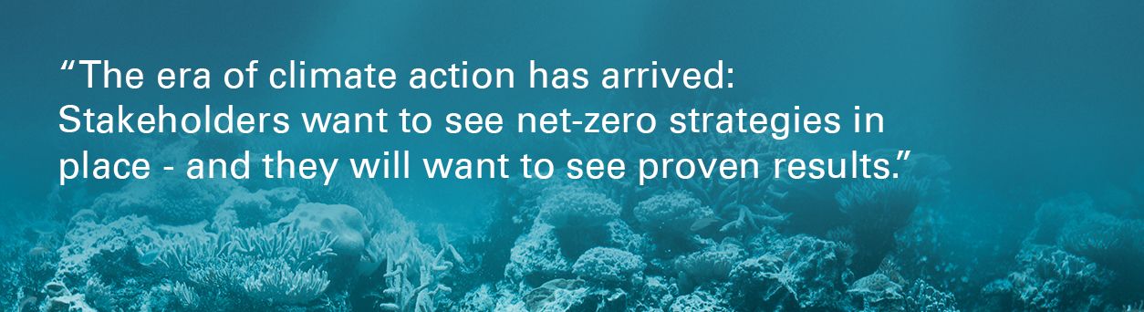 Ocean coral reef "The era of climate action has arrived: Stakeholders want to see net-zero strategies in place – and they will want to see proven results. "