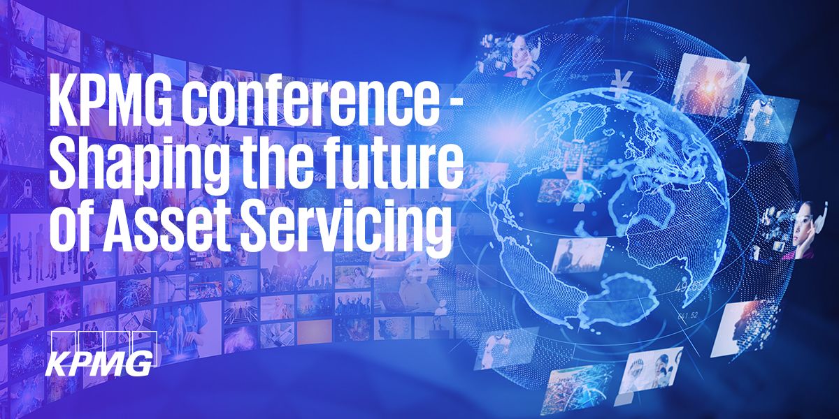 KPMG conference - Shaping the future of Asset Servicing - KPMG Luxembourg