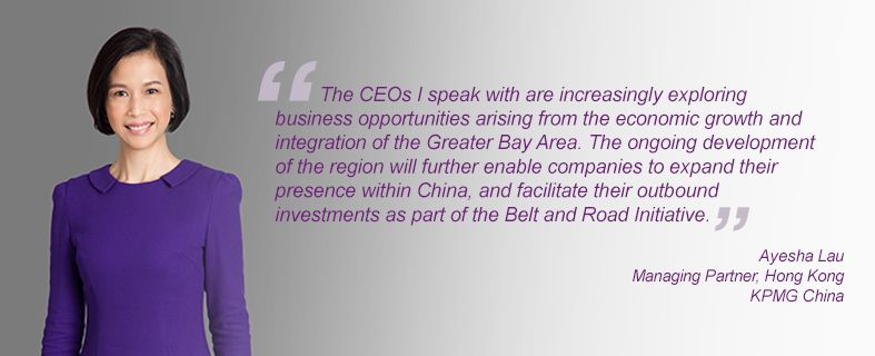 The CEOs I speak with are increasingly exploring business opportunities arising from the economic growth and integration of the Greater Bay Area. The ongoing development of the region will further enable companies to expand their presence within China, and facilitate their outbound investments as part of the Belt and Road Initiative.” Ayesha Lau, Managing Partner, Hong Kong, KPMG China