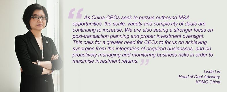 “As China CEOs seek to pursue outbound M&A opportunities, the scale, variety and complexity of deals are continuing to increase. We are also seeing a stronger focus on post-transaction planning and proper investment oversight. This calls for a greater need for CEOs to focus on achieving synergies from the integration of acquired businesses, and on proactively managing and monitoring business risks in order to maximise investment returns.” Linda Lin, Head of Deal Advisory, KPMG China