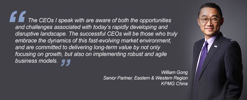 “The CEOs I speak with are aware of both the opportunities and challenges associated with today’s rapidly developing and disruptive landscape. The successful CEOs will be those who truly embrace the dynamics of this fast-evolving market environment, and are committed to delivering long-term value by not only focusing on growth, but also on implementing robust and agile business models.” William Gong, Senior Partner, Eastern & Western Region, KPMG China
