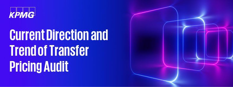 Current Direction and Trend of Transfer Pricing Audit 