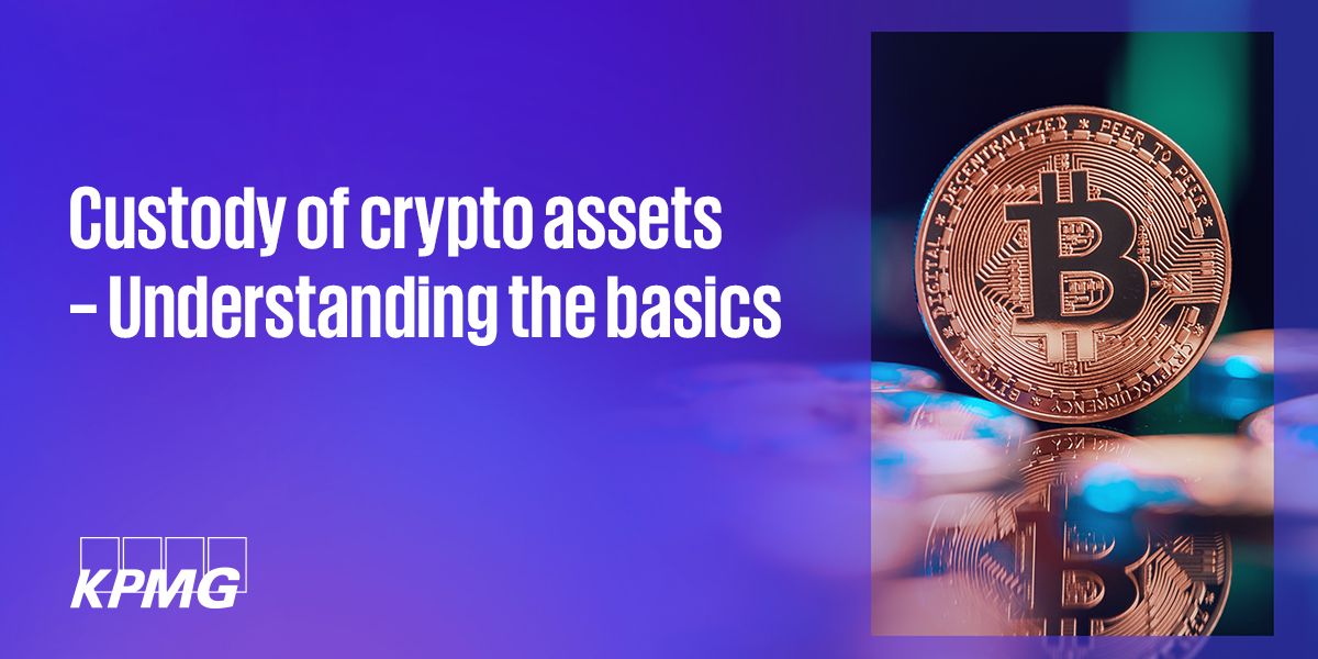 Custody Of Crypto Assets – Understanding The Basics - KPMG Luxembourg