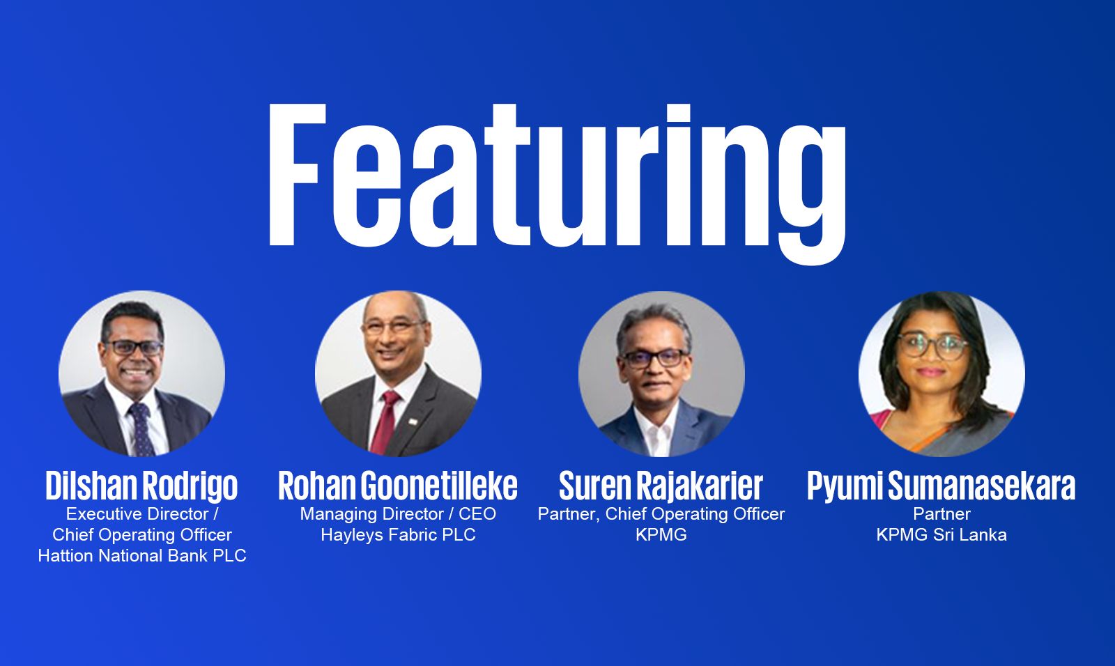 Featuring Dilshan Rodrigo, Executive Director/COO at Hatton National Bank PLC, Rohan Gooneratne, Managing Director/CEO at Hayleys Fabric PLC, Suren Rajakarier, Partner and Chief Operating Officer at KPMG in Sri Lanka and Maldives, Pyumi Sumanasekera a Partner leading ESG at KPMG (from left to right) 