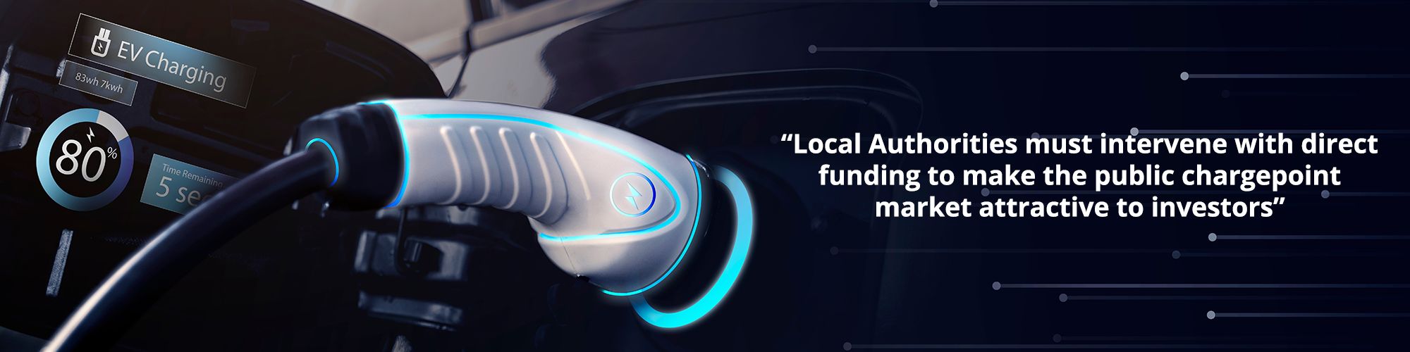 Charger plugged into electric car with text overlaid “Local Authorities must intervene with direct funding to make the public chargepoint market attractive to investors”