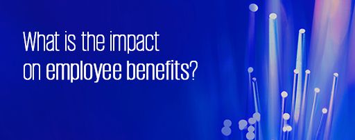 What is the impact on employee benefits?
