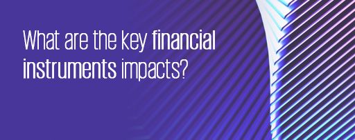 What are the key financial instruments impacts?