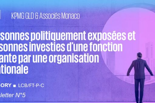 Newsletter KPMG Monaco N°5 ■ Les Personnes politiquement exposées et les personnes investies d’une fonction importante par une organisation internationale
