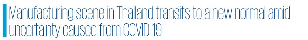 Manufacturing scene in Thailand transits to a new normal amid uncertainty caused from COVID-19 