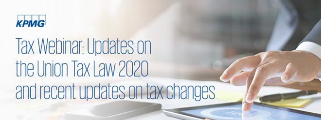 Tax Webinar: Updates on the Union Tax Law 2020 and recent updates on tax changes
