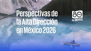 Perspectivas de la Alta Dirección en México 2026